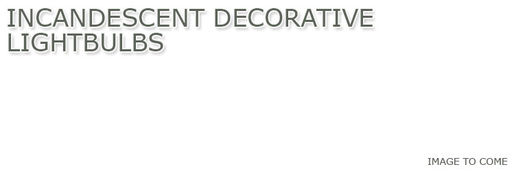 Incandescent and Decorative Lightbulbs  Incandescent and Decorative Lightbulbs